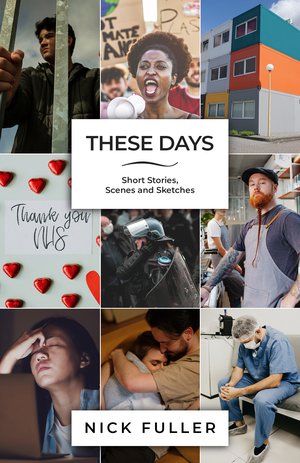 These Days: Short Stories, Scenes & Sketches