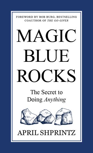 Magic Blue Rocks: The Secret to Doing Anything
