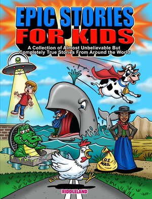 Epic Stories For Kids: A Collection of Almost Unbelievable But Complete True Stories From Around the World
