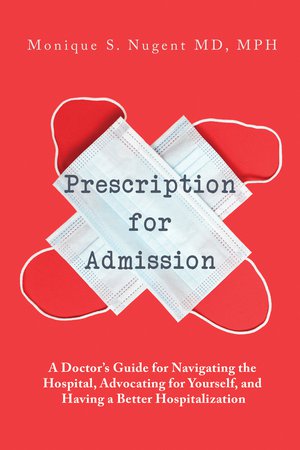 Prescription for Admission: A Doctor's Guide for Navigating the Hospital, Advocating for Yourself, and Having a Better Hospitalization