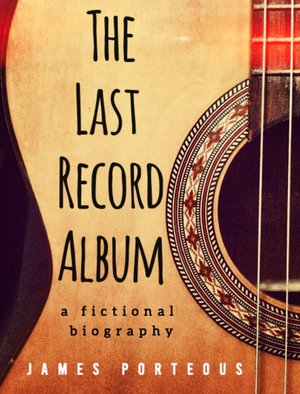 The Last Record Album: A Fictional Biography