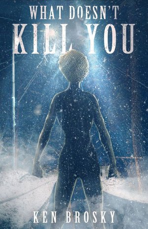What Doesn't Kill You
