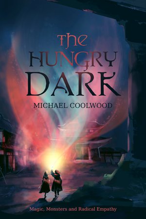 The Hungry Dark: Magic, Monsters, and Radical Empathy