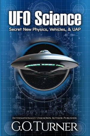 UFO Science: Secret New Physics, Vehicles, and UAP