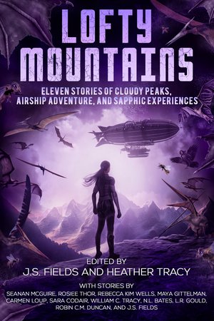 Lofty Mountains: Eleven Stories of Cloudy Peaks, Airship Adventure, and Sapphic Experiences