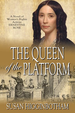 The Queen of the Platform: A Novel of Women's Rights Activist Ernestine Rose