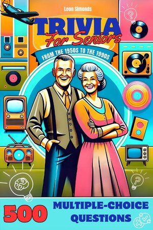 Trivia for Seniors (500 Multiple-Choice Questions from the 1950s to the ...