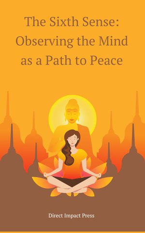 The Sixth Sense: Observing the Mind as a Path to Peace