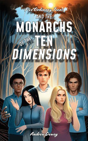 Five Ordinary Teens and the Monarchs of the Ten Dimensions