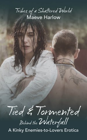 Tied and Tormented Behind the Waterfall: A Kinky Enemies-to-Lovers Erotica