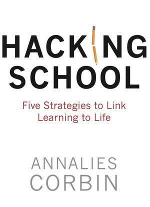 Hacking School: Five Strategies to Link Learning to Life
