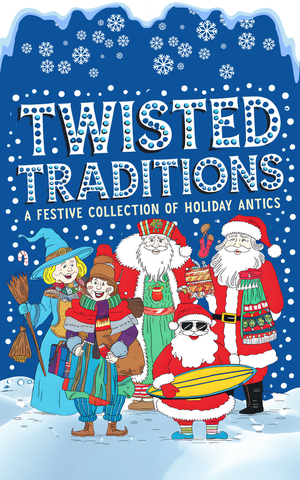 Twisted Traditions: A Festive Collection of Holiday Antics