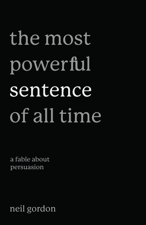 The Most Powerful Sentence of All Time: A Fable About Persuasion