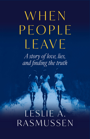 When People Leave: A Story of Love, Lies and Finding the Truth
