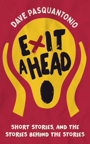 Exit A Head: Short Stories, And The Stories Behind The Stories