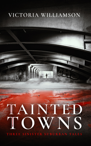 Tainted Towns: Three Sinister Suburban Tales