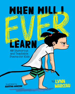 When Will I Ever Learn: 60 Humorous and Teachable Poems for Kids