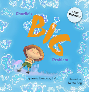 Charlie's Big Problem: A Story About Anxiety