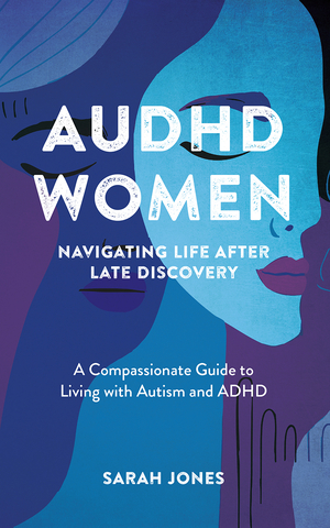 AuDHD Women: Navigating Life After Late Discovery