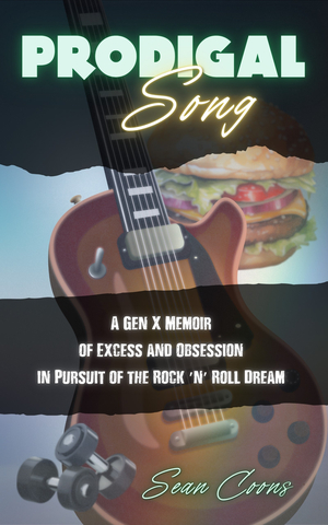 Prodigal Song: A Gen X Memoir of Excess and Obsession in Pursuit of the Rock 'n' Roll Dream