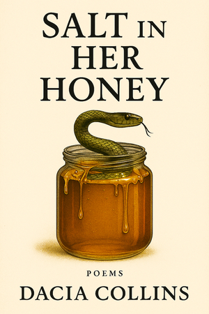 Salt in Her Honey: Poems About the Bitterness That Made Me Sweet