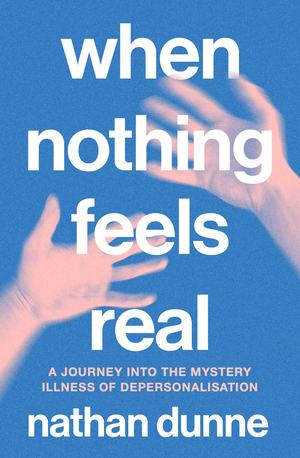 When Nothing Feels Real