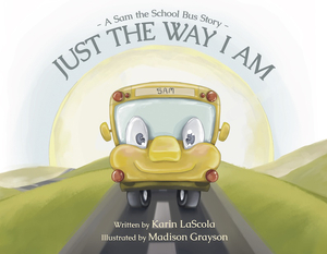 Just the Way I Am: A Sam the School Bus Story