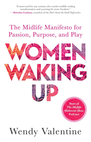 Women Waking Up: The Midlife Manifesto for Passion, Purpose and Play