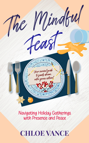The Mindful Feast: Navigating Holiday Gatherings with Presence and Peace