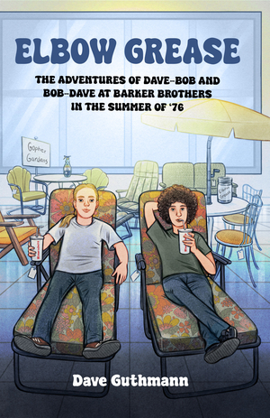 Elbow Grease: The Adventures of Dave-Bob and Bob-Dave at Barker Brothers in the Summer of '76