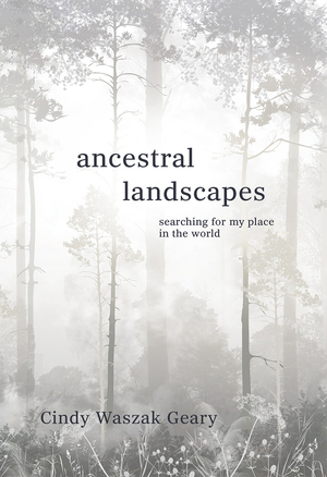 Ancestral Landscapes: Searching for My Place in the World