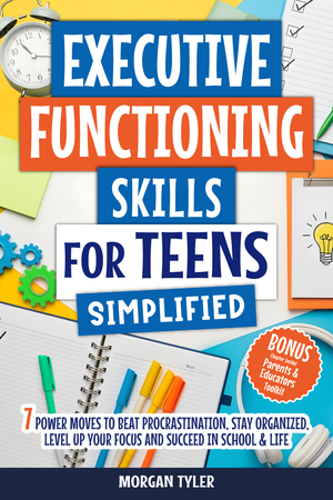 Executive Functioning Skills for Teens Simplified