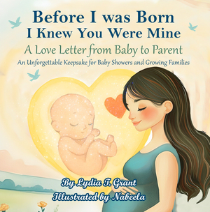 Before I Was Born, I Knew You Were Mine: A Love Letter from Baby to Parent