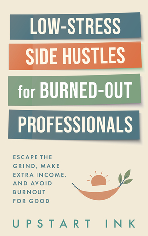 Low-Stress Side Hustles for Burned-Out Professionals