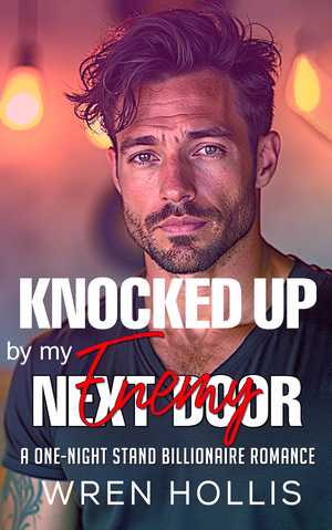 Knocked Up by My Enemy Next Door: A One-Night Stand Billionaire Romance