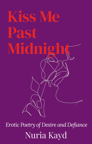 Kiss Me Past Midnight: Erotic Poetry of Desire and Defiance