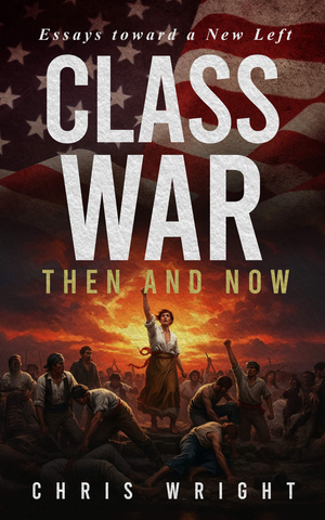 Class War, Then and Now: Essays Toward a New Left