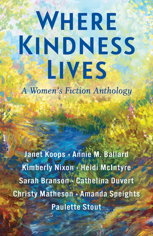 Where Kindness Lives: A Women's Fiction Anthology