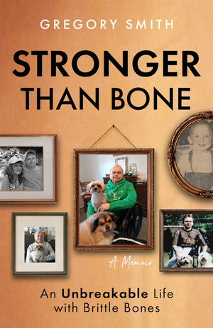 Stronger Than Bone: An Unbreakable Life with Brittle Bones