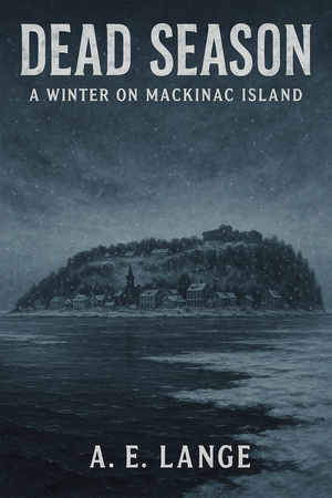 Dead Season: A Winter on Mackinac Island