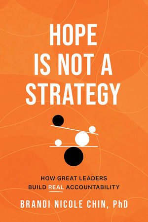 Hope Is Not a Strategy: How Great Leaders Build Real Accountability