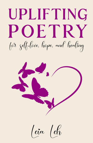 Uplifting Poetry: For self-love, hope, and healing