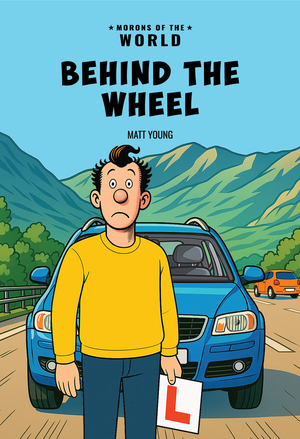 Morons of the World: Behind the Wheel