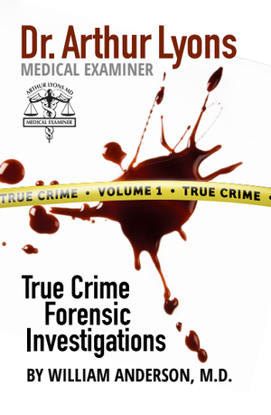 Dr. Arthur Lyons Medical Examiner: Volume 1