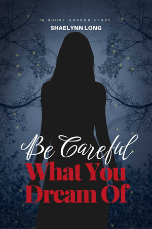 Be Careful What You Dream Of