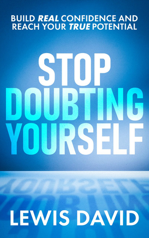 Stop Doubting Yourself: Build Real Confidence and Reach Your True Potential