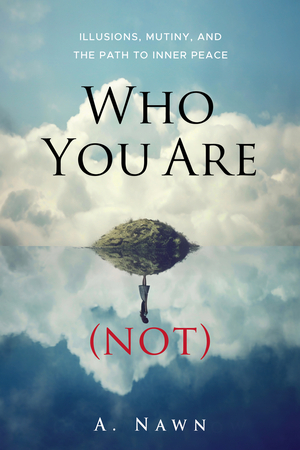 Who You Are (Not): Illusions, Mutiny, and the Path to Inner Peace