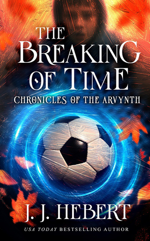 The Breaking of Time: Chronicles of the Arvynth