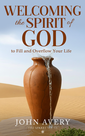 Welcoming the Spirit of God: To Fill and Overflow Your Life