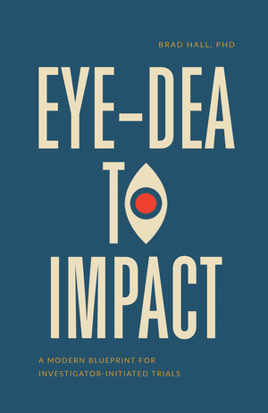Eye-dea to Impact: A Modern Blueprint for Investigator-Initiated Trials